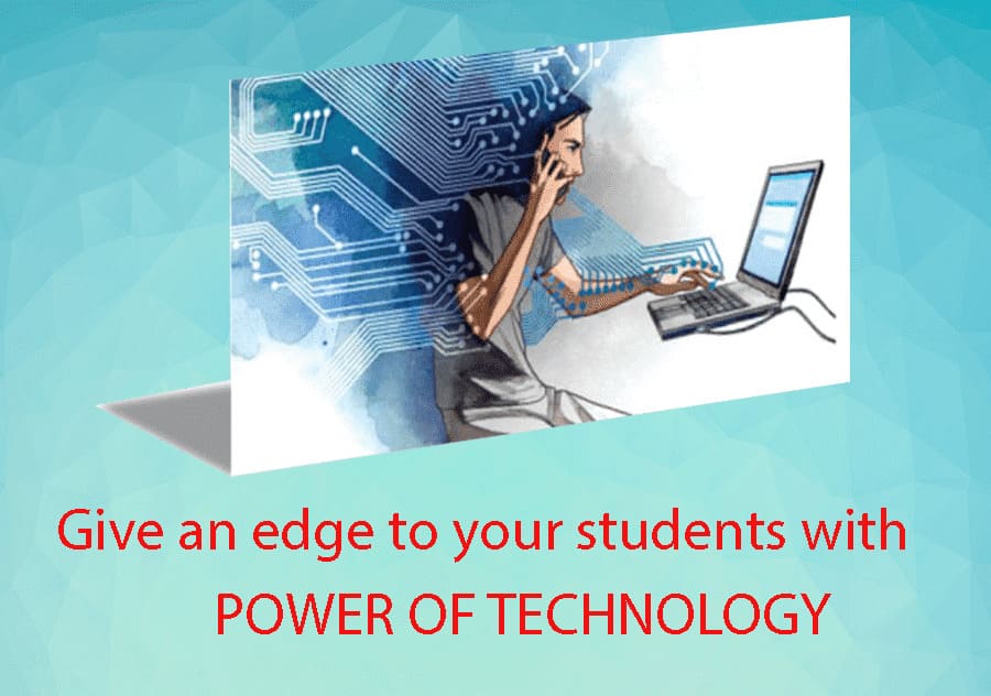 Give an edge to your students with POWER OF TECHNOLOGY